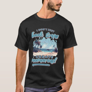 I don't just book trips, I create memories Travel  T-Shirt