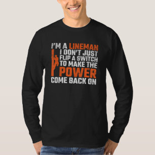 I Dont Just Flip A Switch To Power Come Back On T-Shirt