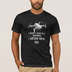 I Don't Just Fly Drones Aerial Photography Rc Dron T-Shirt