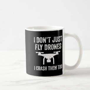 I Don't Just Fly Drones I Crahem Too Coffee Mug