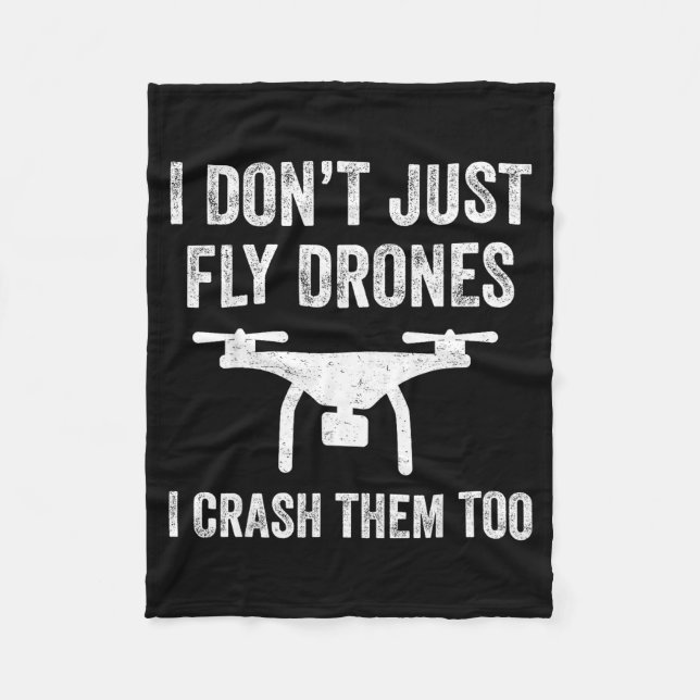 I Don't Just Fly Drones I Crahem Too  Fleece Blanket (Front)