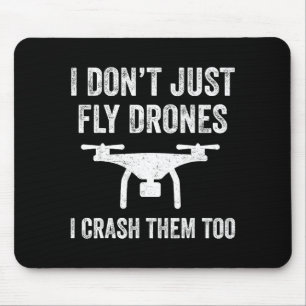 I Don't Just Fly Drones I Crahem Too Mouse Pad