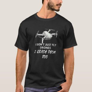 I Don't Just Fly Drones I Crash Them Too Distresse T-Shirt