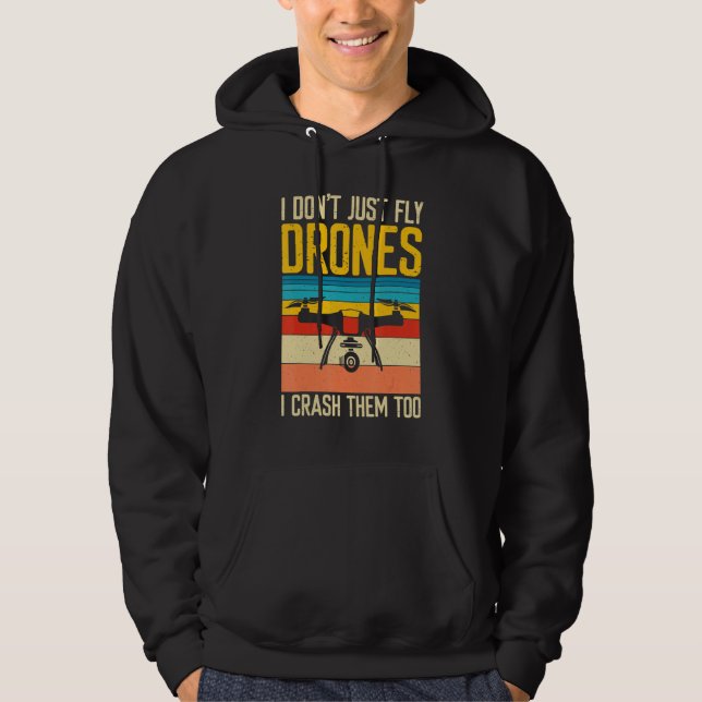 I Don't Just Fly Drones  I Crash Them Too Hoodie (Front)