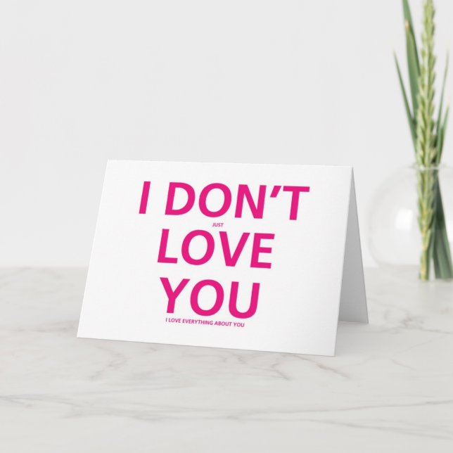 I don't just Love You - Valentine Card (Front)