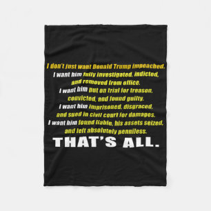 I Don't Just Want Trump Impeached I Want Him Inves Fleece Blanket