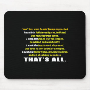 I Don't Just Want Trump Impeached I Want Him Inves Mouse Pad