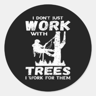 I Don'T Just Work Arborist Logger Tree Climber Woo Classic Round Sticker