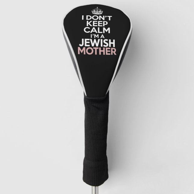 I Don't Keep Calm I'm A Jewish Mother Hanukkah  Golf Head Cover (Front)