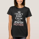 I Don't Keep Calm I'm A Jewish Mother Hanukkah  T-Shirt<br><div class="desc">I Don't Keep Calm I'm A Jewish Mother Hanukkah</div>