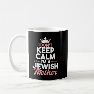 I Don't Keep Calm I'm A Jewish Mother Jews Hebrew Coffee Mug