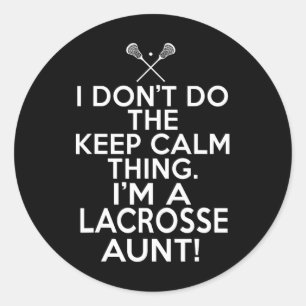 I Don't Keep Calm Lacrosse Aunt - Loud Lax Aunt Classic Round Sticker