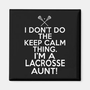 I Don't Keep Calm Lacrosse Aunt - Loud Lax Aunt Magnet