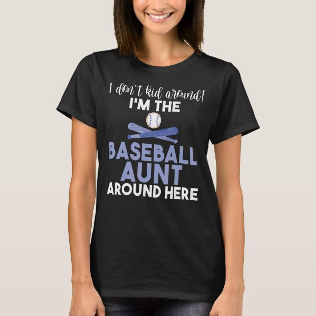 I dont kid around im the Baseball Aunt here Basbea T-Shirt (Front)
