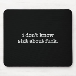 I Don't Know About For Funny Saying  Mouse Pad