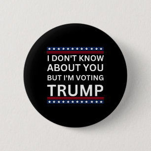 I Don't Know About You But Im Voting Trump 2024 El 6 Cm Round Badge