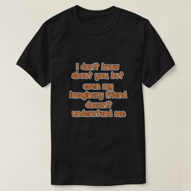I don't know about you, but... T-Shirt (Design Front)