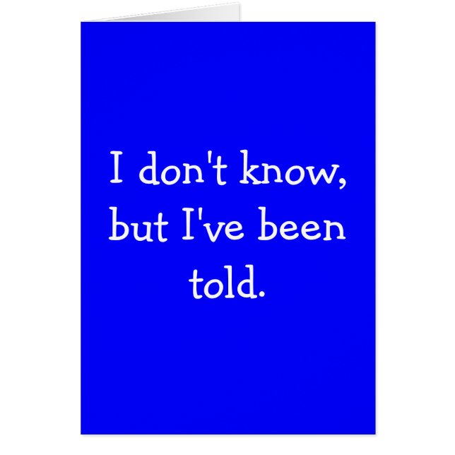 I don't know, but I've been told. (Front)