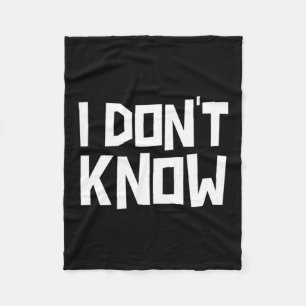I Don't Know Funny Sarcastic Saying Long Sleeve  Fleece Blanket