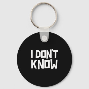 I Don't Know Funny Sarcastic Saying Long Sleeve Key Ring