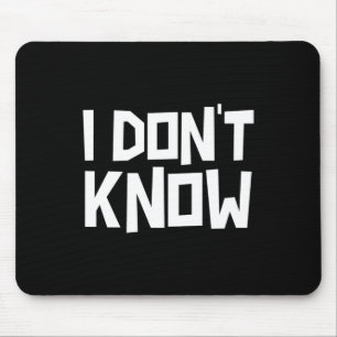 I Don't Know Funny Sarcastic Saying Long Sleeve Mouse Pad