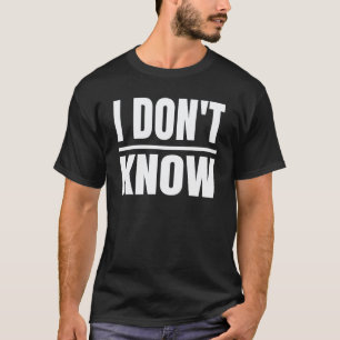 I Dont Know Honesty For Teachers T-Shirt