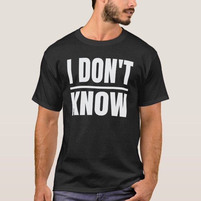 I Dont Know Honesty For Teachers T-Shirt (Front)