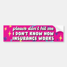 I Don't Know How Insurance Works Bumper Sticker