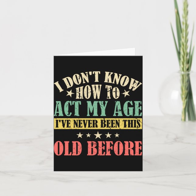 I Dont Know How To Act My Age _1  Card (Front)