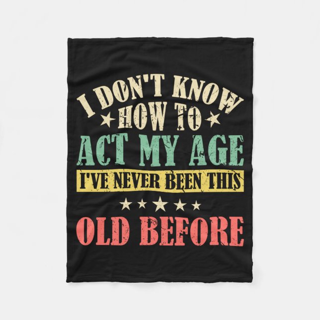 I Dont Know How To Act My Age _1  Fleece Blanket (Front)