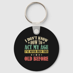 I Dont Know How To Act My Age _1 Key Ring