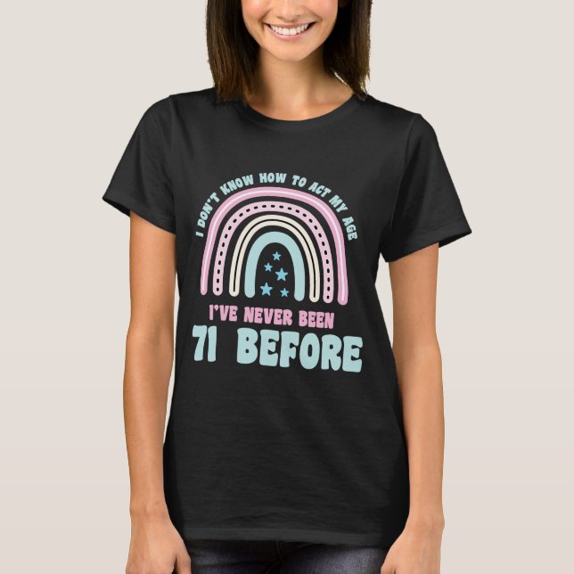 I Don't Know How To Act My Age 71st Boho Rainbow B T-Shirt (Front)