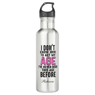 I Don't Know How To Act My Age Birthday  710 Ml Water Bottle