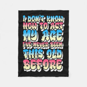 I Dont Know How To Act My Age Fleece Blanket