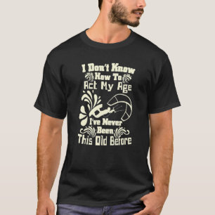 I Don't Know How To Act My Age Fun Kiteboarding Sp T-Shirt