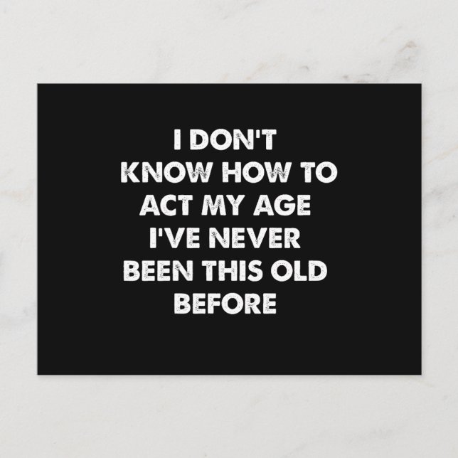 I Don't Know How To Act My Age Funny Retirement  Postcard (Front)