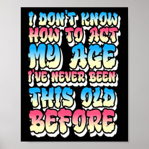 I Dont Know How To Act My Age Poster