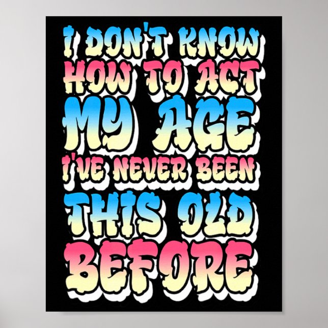 I Dont Know How To Act My Age  Poster (Front)