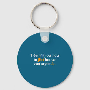 I Don't Know How To Flirt We Can Argue Funny Datin Key Ring