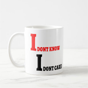 I Don't Know I Don't Care Humour Quotes Funny Coffee Mug