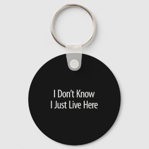 I Don't Know - I Just Live Here -  Key Ring