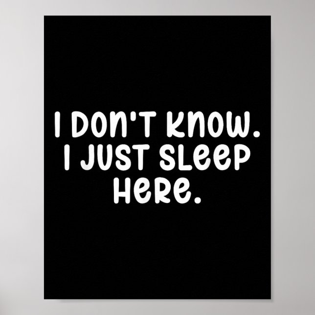 I Dont Know I Just Sleep Here, Sarcasm Joke Sarcas Poster (Front)