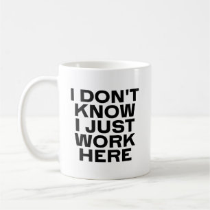 I Don't Know I Just Work Here Coffee Mug