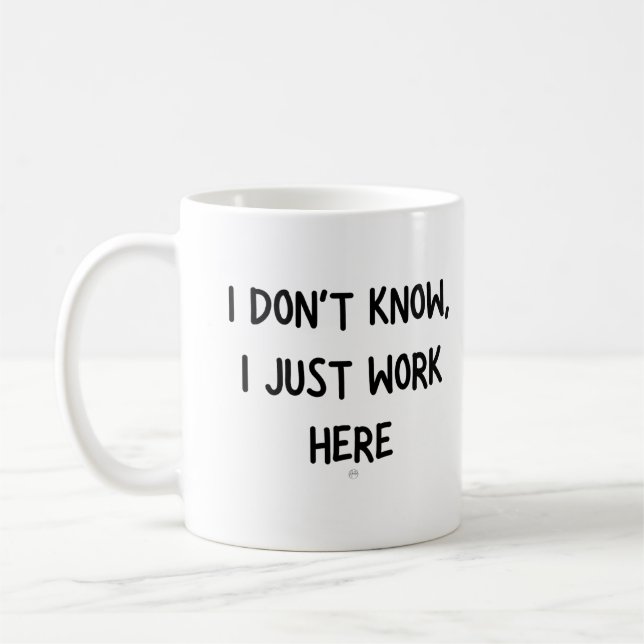 I Don't Know, I Just Work Here Coffee Mug (Left)