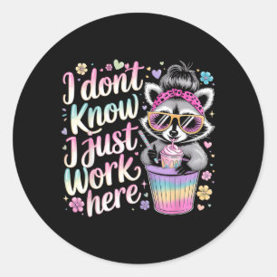I Dont Know I Just Work Here Funny Humourous Quote Classic Round Sticker