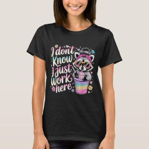 I Dont Know I Just Work Here Funny Humourous Quote T-Shirt