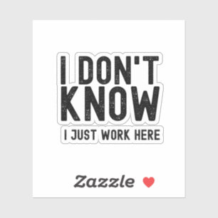 I Don't Know I Just Work Here, funny office gift