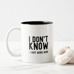 I Don't Know I Just Work Here, funny office gift Two-Tone Coffee Mug
