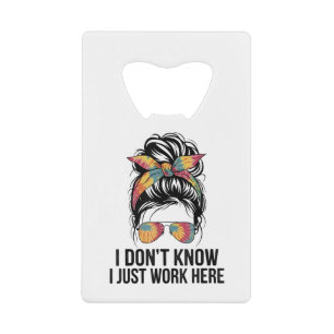 I Don't Know I Just Work Here Funny Sarcasm Quotes