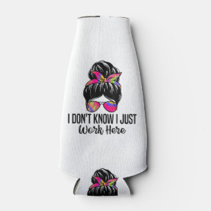 I Don't Know I Just Work Here Funny Sarcasm Quotes Bottle Cooler
